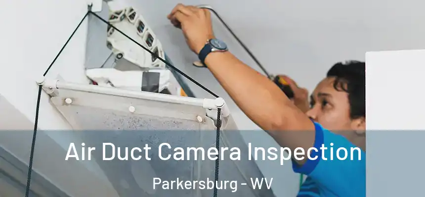  Air Duct Camera Inspection Parkersburg - WV