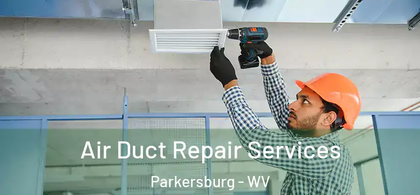  Air Duct Repair Services Parkersburg - WV