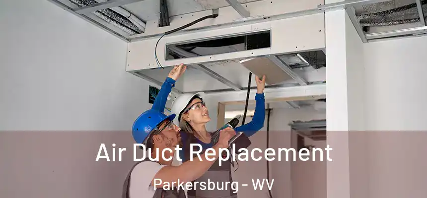 Air Duct Replacement Parkersburg - WV