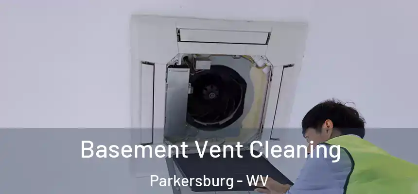 Basement Vent Cleaning Parkersburg - WV