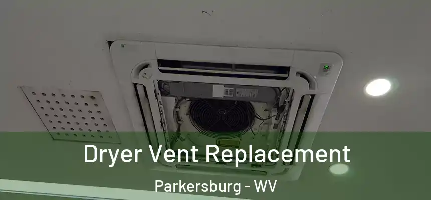  Dryer Vent Replacement Parkersburg - WV
