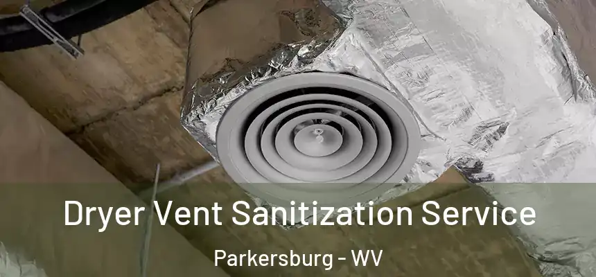 Dryer Vent Sanitization Service Parkersburg - WV