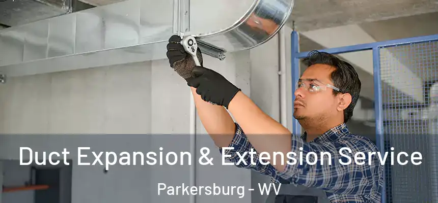  Duct Expansion & Extension Service Parkersburg - WV