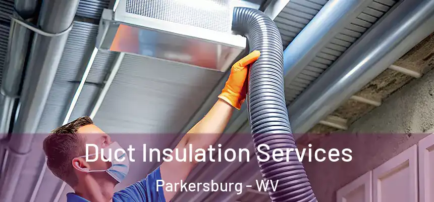  Duct Insulation Services Parkersburg - WV