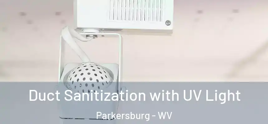 Duct Sanitization with UV Light Parkersburg - WV