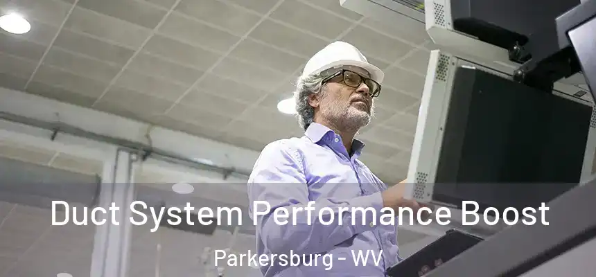  Duct System Performance Boost Parkersburg - WV