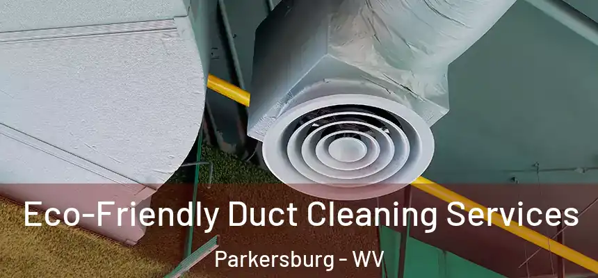  Eco-Friendly Duct Cleaning Services Parkersburg - WV