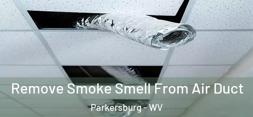  Remove Smoke Smell From Air Duct Parkersburg - WV