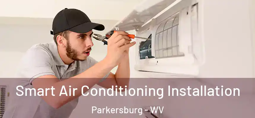 Smart Air Conditioning Installation Parkersburg - WV